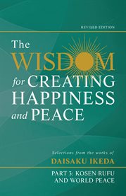 The Wisdom for Creating Happiness and Peace, Part 3 : Kosen-rufu and World Peace cover image