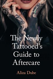 The Newly Tattooed's Guide to Aftercare cover image