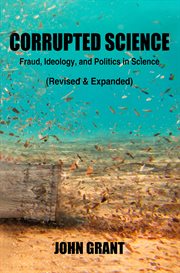 Corrupted science : fraud, ideology, and politics in science cover image