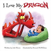 I Love My Dragon : When a Dragon Moves In cover image