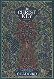 The Christ Key : Unlocking the Centrality of Christ in the Old Testament cover image
