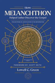 How Melanchthon Helped Luther Discover the Gospel : The Doctrine of Justification in the Reformation cover image
