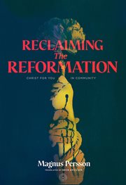 Reclaiming the Reformation : Christ for You in Community cover image