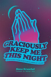 Graciously Keep Me This Night : Devotions from Scripture's Darkest Hours cover image