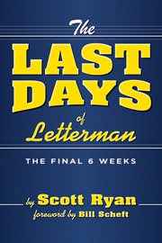 The last days of Letterman : the final 6 weeks cover image
