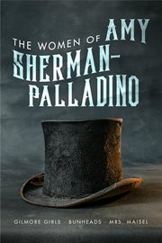 The women of Amy Sherman-Palladino : Gilmore girls, Bunheads and Mrs. Maisel : a collection of essays cover image