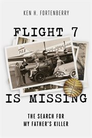 Flight 7 is missing : the search for my father's killer cover image