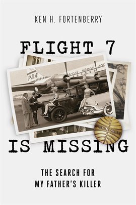 Cover image for Flight 7 Is Missing: The Search For My Father's Killer