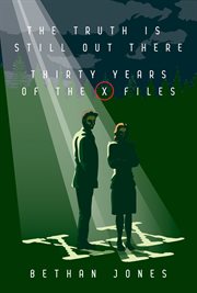 The X : Files the Truth Is Still Out There. Thirty Years of The X-Files cover image