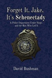 Forget It, Jake, It's Schenectady : The True Story Beyond "The Place Behind the Pines" cover image