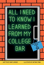 All I Need To Know I Learned From My College Bar cover image