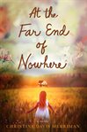 At the far end of nowhere : a novel cover image