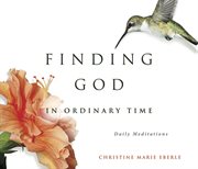 Finding God in ordinary time : daily meditations cover image