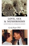 Love, sex & mushrooms : adventures of a  woman in science cover image