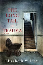The long tail of trauma. A Memoir cover image