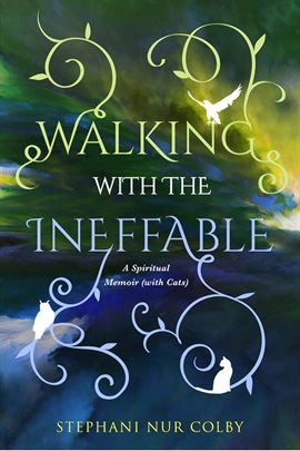 Cover image for Walking with the Ineffable: A Spiritual Memoir (with Cats)