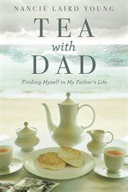 Tea with dad : finding myself in my father's life cover image
