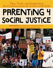 Parenting 4 social justice : tips, tools and inspiration for conversations & action with kids cover image
