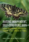 Raising independent, self-confident kids : nine essential skills to teach your child or teen cover image