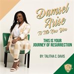 Damsel arise to the new you. This is Your Journey of Resurrection cover image