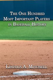 The One Hundred Most Important Players in Baseball History cover image