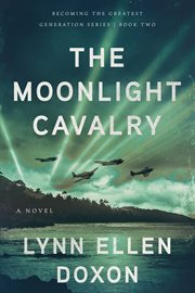 The Moonlight Cavalry : Becoming the Greatest Generation cover image