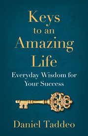 Keys to an amazing life. Everyday Wisdom for Your Success cover image