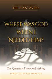 Where was God when I needed him? : the question everyone's asking cover image