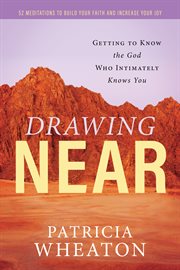 Drawing Near : Getting to Know the God Who Intimately Knows You cover image