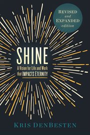 Shine : A Vision for Life and Work that Impacts Eternity cover image