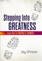 Stepping Into greatness : from pain to purpose & promise cover image
