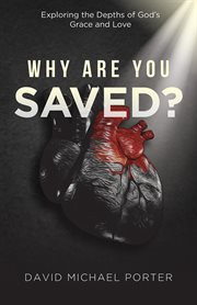 Why Are You Saved? : Exploring the Depths of God's Grace and Love cover image