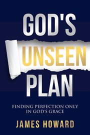 God's unseen plan. Finding Perfection Only in God's Grace cover image
