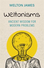 Weltonisms : Ancient Wisdom for Modern Problems cover image