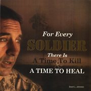 For Every Soldier there is A Time to Kill & A Time to Heal cover image