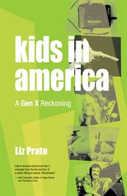 Kids in America : a Gen X reckoning cover image