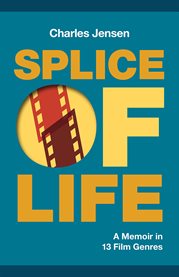 Splice of Life : A Memoir in 13 Film Genres cover image