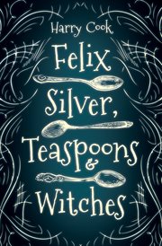 Felix Silver, Teaspoons & Witches cover image