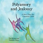 Polyamory and jealousy : a More than two essentials guide cover image