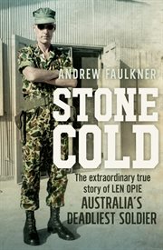 Stone cold: the extraordinary story of Len Opie, Australia's deadliest soldier cover image