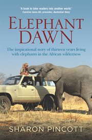 Elephant Dawn : The Inspirational Story of Thirteen Years Living with Elephants in the African Wilderness cover image