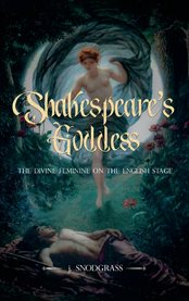 Shakespeare's Goddess : The Divine Feminine on the English Stage. Supernatural Shakespeare: Magic and Ritu cover image