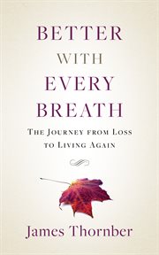 Better with every breath. The Journey from Loss to Living Again cover image
