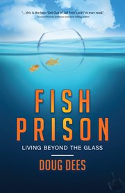 Fish prison : living beyond the glass cover image