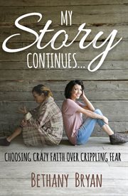 My story continues.... Choosing Crazy Faith over Crippling Fear cover image