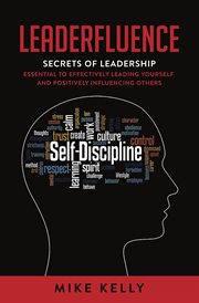 Leaderfluence : Secrets of Leadership Essential to Effectively Leading Yourself and Positively Influencing Others cover image
