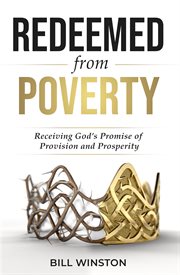 Redeemed from Poverty : Receiving God's Promise of Provision and Prosperity cover image