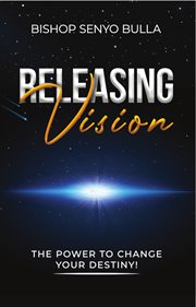Releasing vision / kingdom wealth. The Power to Change Your Destiny / Keys to Accessing Your Financial Destiny cover image