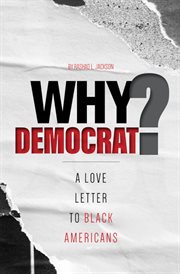 Why Democrat? : A Love Letter to Black Americans cover image
