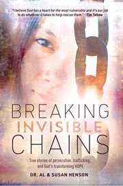 Breaking Invisible Chains : True stories of persecution, trafficking, and God's transforming Hope cover image